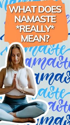 Namaste Meaning in Yoga: A Journey Beyond the Greeting